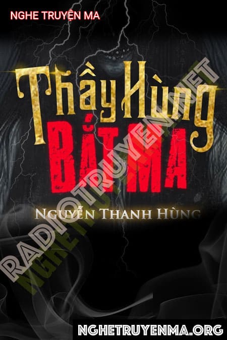 Nghe truyện Thầy Hùng Bắt Ma - Nguyễn Thanh Hùng